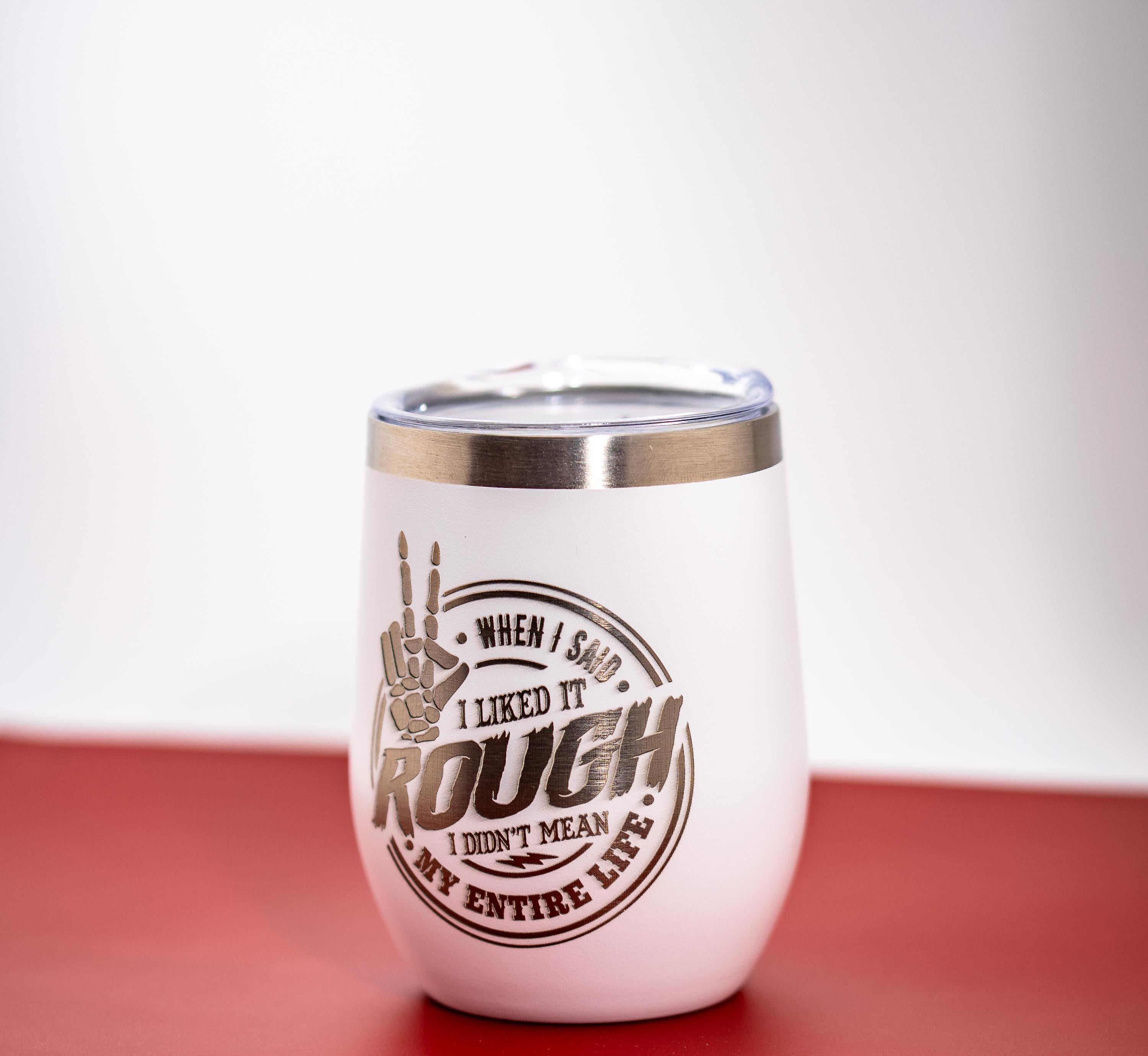 Sarcastic Laser Tumbler – Like It Rough Insulated Stainless Steel Mug With Lid