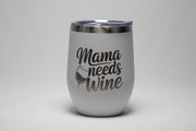 May include: A white insulated wine tumbler with a silver rim and lid. The words "Mama needs Wine" are printed in black script with a wine glass graphic. The tumbler is designed to keep beverages cold.