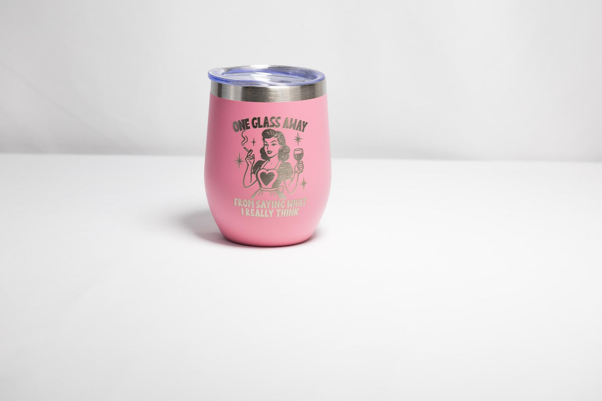 Wine Tumbler - 12 oz Stainless Steel Cup | Engraved '1 Glass Away' Funny Gift