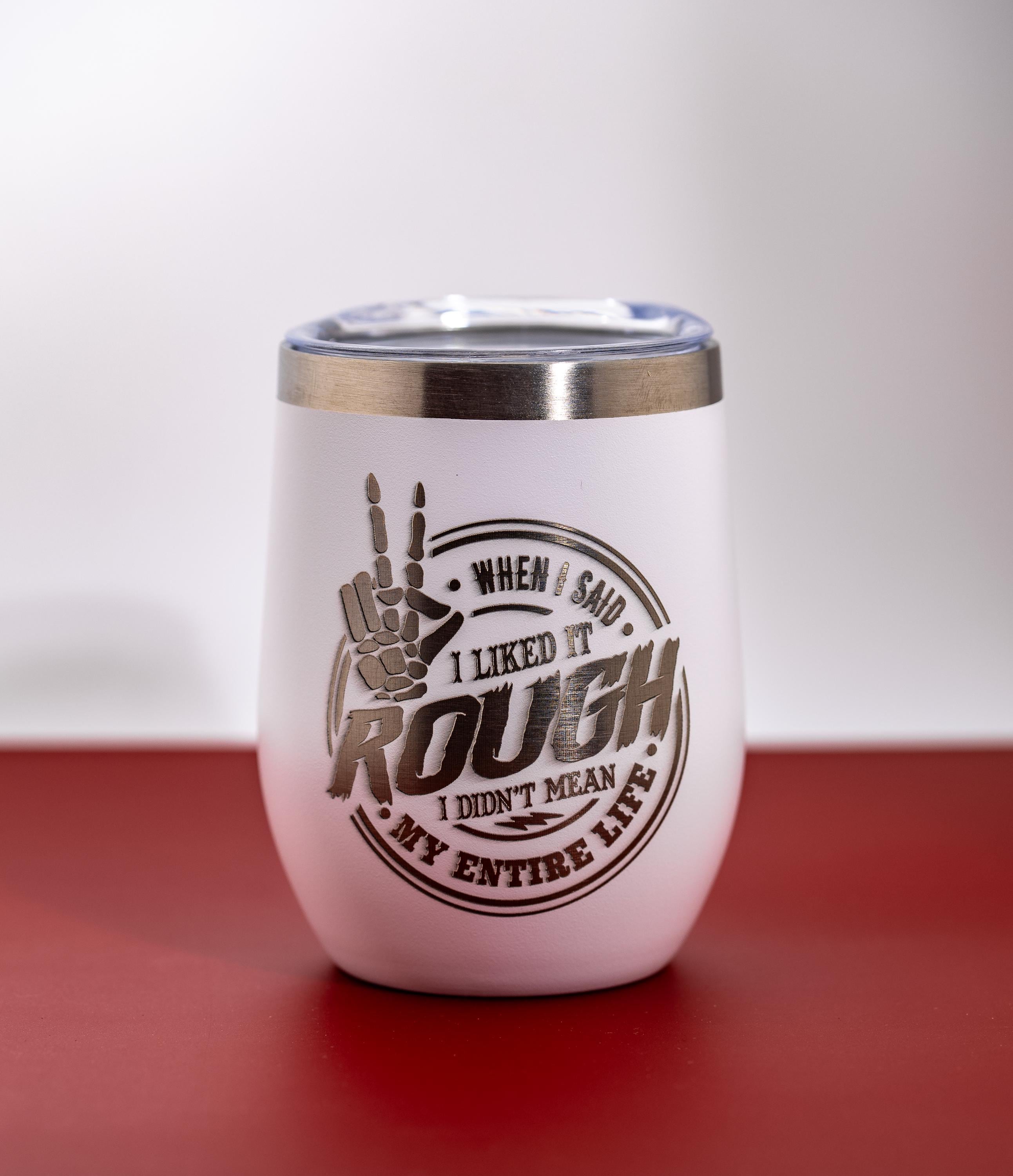 Sarcastic Laser Tumbler – Like It Rough Insulated Stainless Steel Mug With Lid