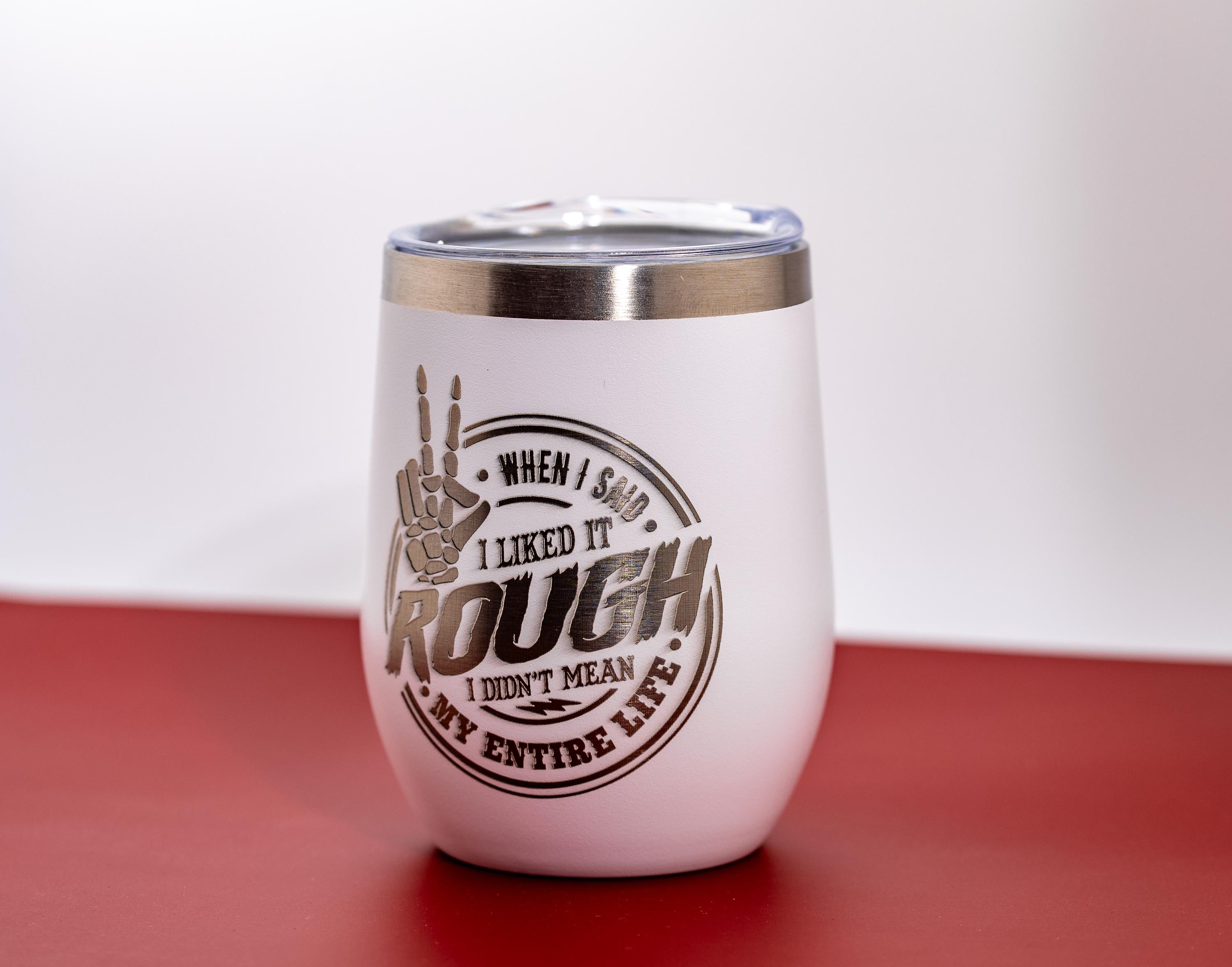 Sarcastic Laser Tumbler – Like It Rough Insulated Stainless Steel Mug With Lid